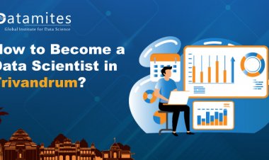 How to Become a Data Scientist in Trivandrum?