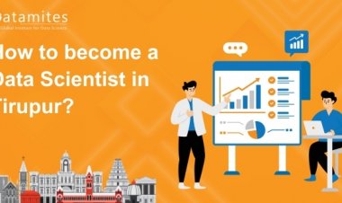 How to Become a Data Scientist in Tiruppur?