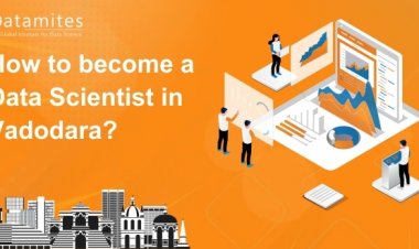 How to Become a Data Scientist in Vadodara?