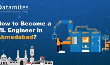 How to Become a Machine Learning Engineer in Ahmedabad?