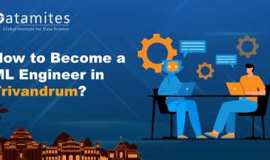 How to Become a Machine Learning Engineer in Trivandrum?