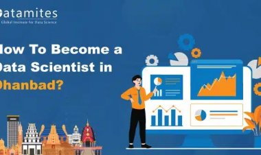 How to Become a Data Scientist in Dhanbad?