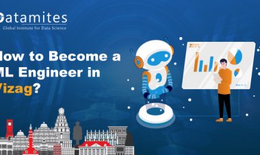 How to Become a Machine Learning Engineer in Vizag?