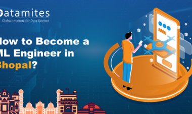 How to Become a Machine Learning Engineer in Bhopal?
