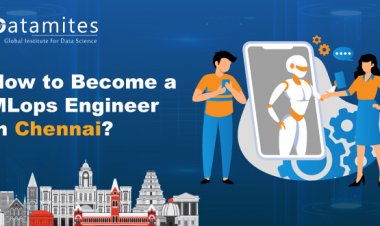 How to Become an MLOps Engineer in Chennai?