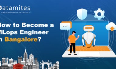 How to Become a MLOps Engineer in Bangalore?