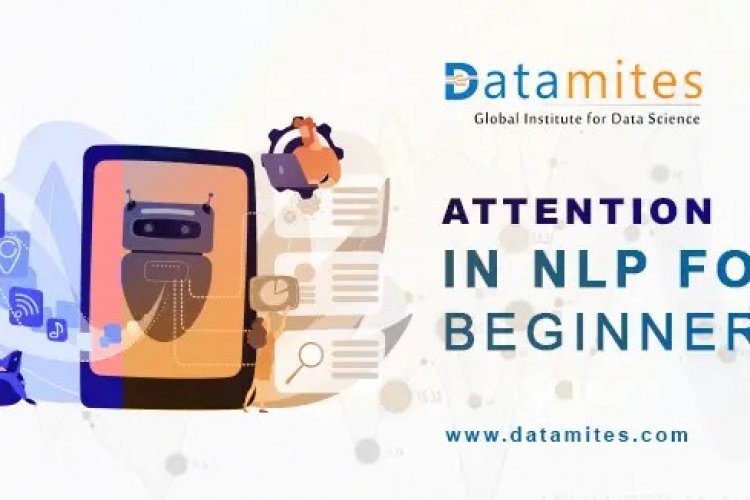 Introduction to ATTENTION in NLP for Beginners - DataMites Offical Blog