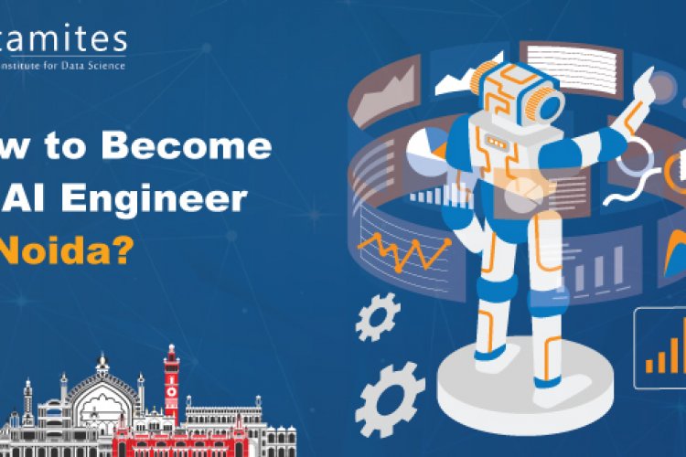 How to Become an Artificial Intelligence Engineer in Noida? - DataMites ...