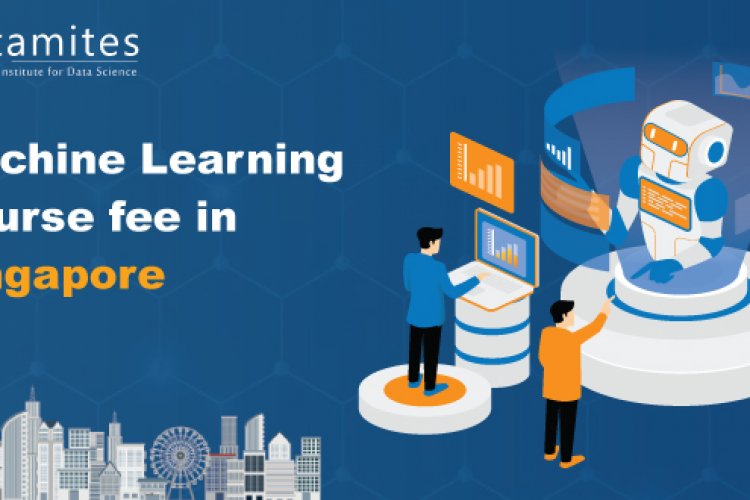 Machine Learning Course Fees How much is the Machine Learning Course fee in Singapore? - DataMites ...