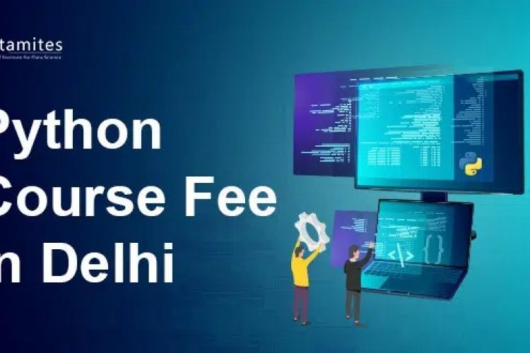 What is the Python Course Fee in Delhi? - DataMites Offical Blog
