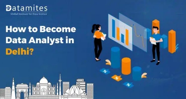How to Become a Data Analyst in Delhi?