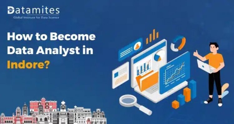 How to Become a Data Analyst in Indore?