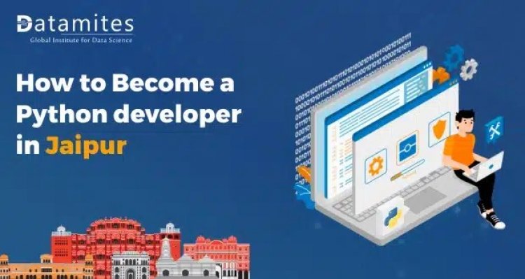 How to Become a python developer in Jaipur?