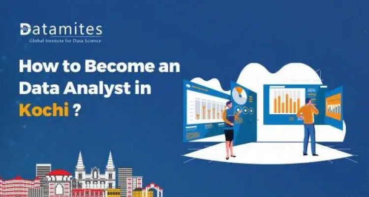 How to Become a Data Analyst in Kochi?