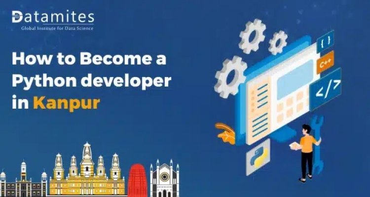 How to Become a python developer in Kanpur?