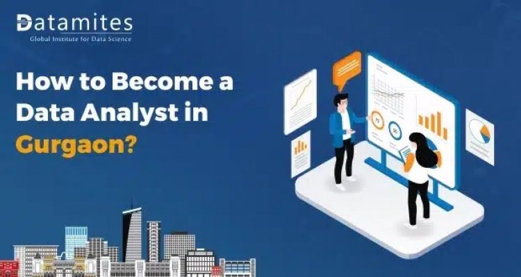 How to Become a Data Analyst in Gurgaon?