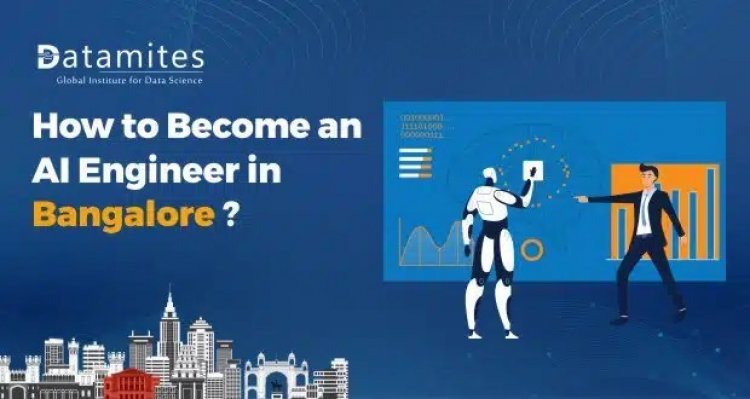 How to Become an Artificial Intelligence Engineer in Bangalore?