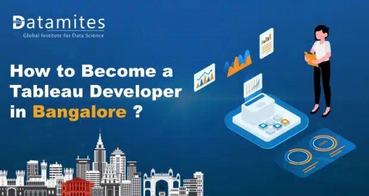How to Become a Tableau Developer in Bangalore?
