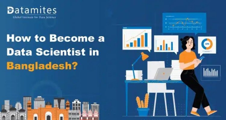 How to Become a Data Scientist in Bangladesh?