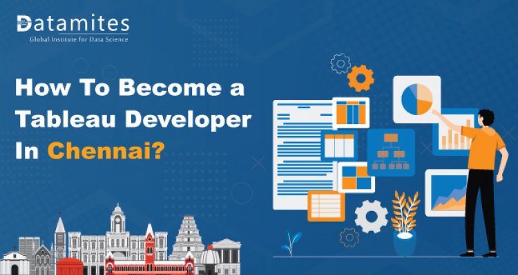 How to Become a Tableau Developer in Chennai?