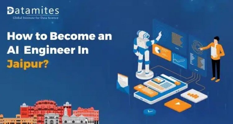 How to Become an Artificial Intelligence Engineer in Jaipur?