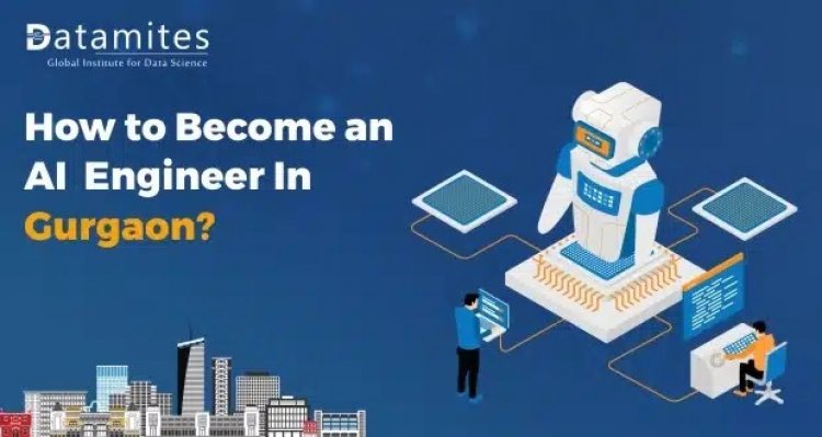 How to Become an Artificial Intelligence Engineer in Gurgaon?