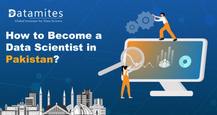 How to Become a Data Scientist in Pakistan?