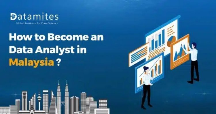 How to Become a Data Analyst in Malaysia?