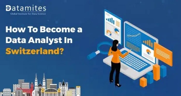 How to Become a Data Analyst in Switzerland?