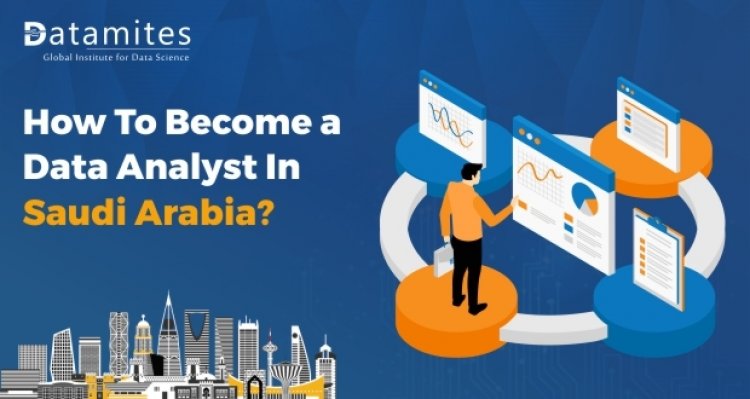 How to Become a Data Analyst in Saudi Arabia?