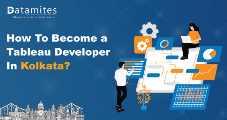 How to Become a Tableau Developer in Kolkata?