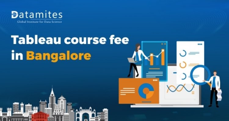 How much is the Tableau course fee in Bangalore?