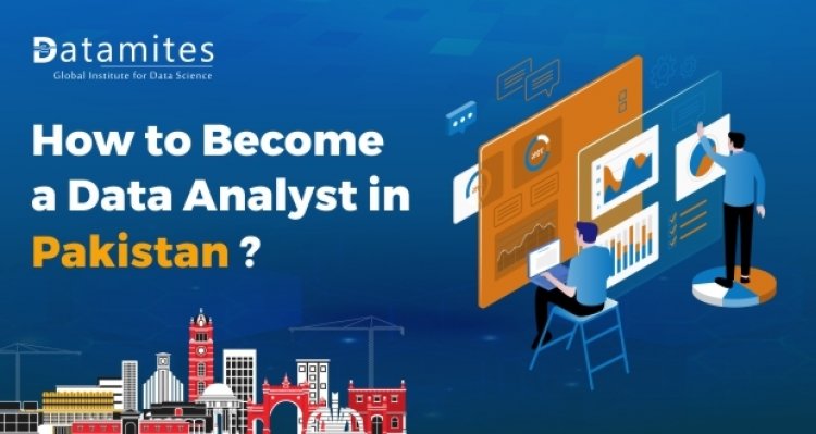 How to Become a Data Analyst in Pakistan?