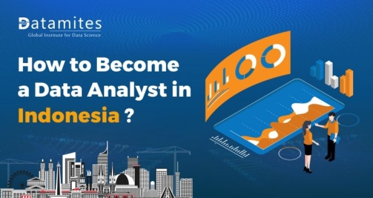 How to Become a Data Analyst in Indonesia?