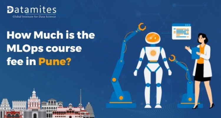 How Much is the MLOps Course Fee in Pune?