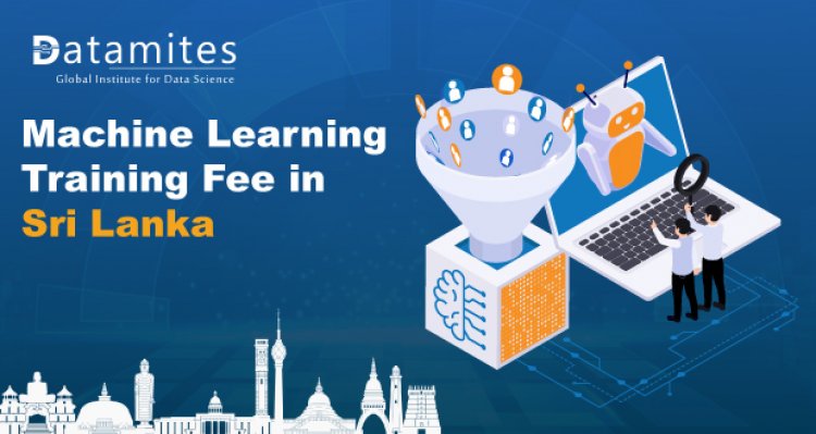 How Much is the Machine Learning Course Fee in Sri Lanka?