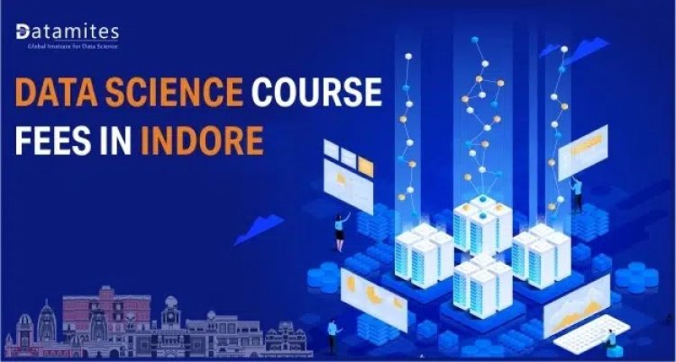 How much are the Data Science Course Fees in Indore?