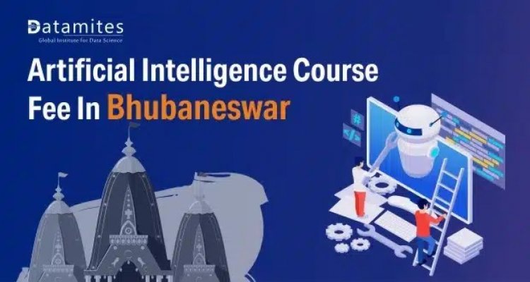 What will be the Artificial Intelligence Course Fee in Bhubaneswar?