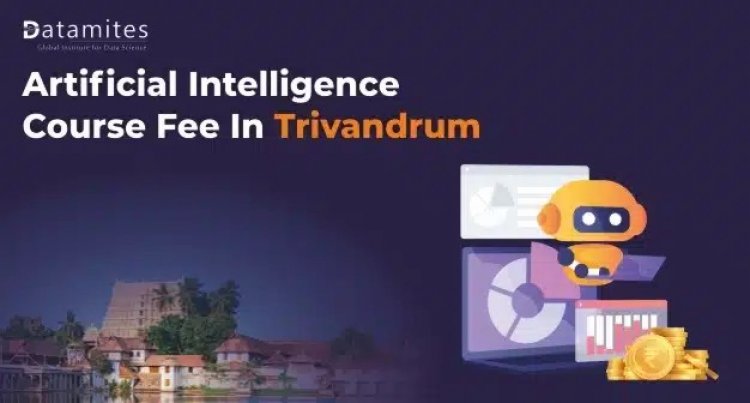 How much is the Artificial Intelligence Course Fee in Trivandrum?