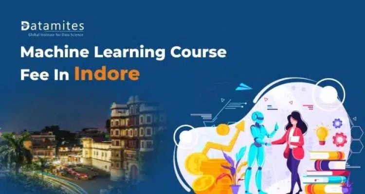 How much is the Machine Learning Course Fee in Indore?