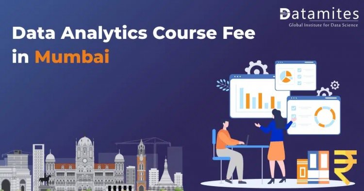 How much will be the Data Analytics Course Fees in Mumbai?