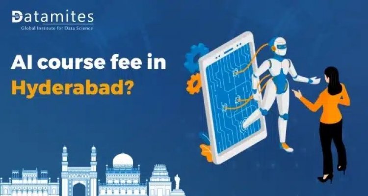 How much is the Artificial Intelligence Course Fee in Hyderabad?