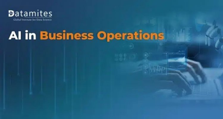 Ways that Artificial Intelligence benefits Business Operations