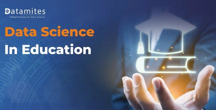 Role of Data Science in Making Education A Lot Better