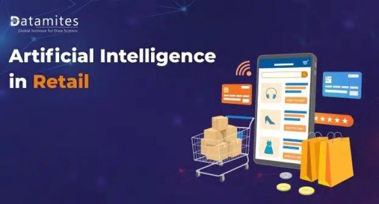 AI in Retail – Ways AI is Revolutionizing the Shopping Experience