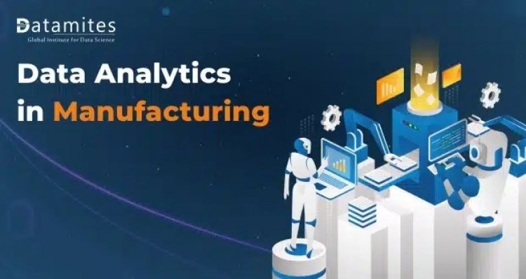 Understanding the Role that Data Analytics plays in Manufacturing