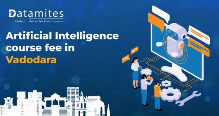 How much is the Artificial Intelligence course fee in Vadodara?