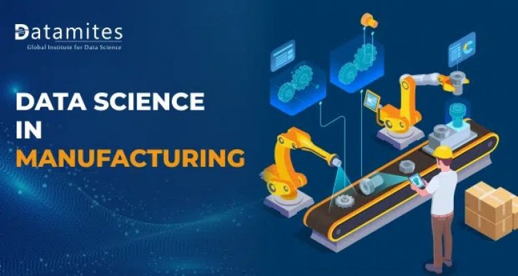 Data Science for the Manufacturing Sector