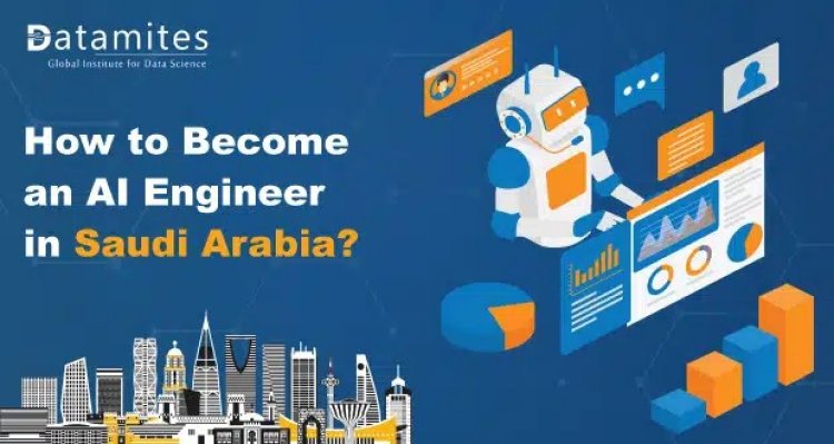 How to Become an Artificial Intelligence Engineer in Saudi Arabia?