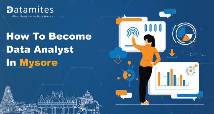 How to Become a Data Analyst in Mysore?